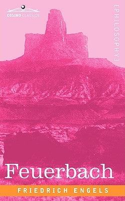 Feuerbach: The Roots of the Socialist Philosophy by Engels, Friedrich