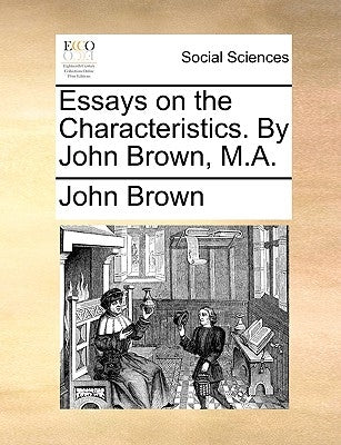 Essays on the Characteristics. by John Brown, M.A. by Brown, John
