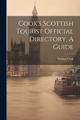 Cook's Scottish Tourist Official Directory, A Guide by Cook, Thomas