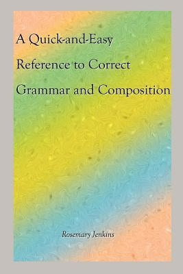 A Quick-And-Easy Reference to Correct Grammar and Composition by Jenkins, Rosemary