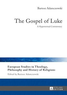 The Gospel of Luke: A Hypertextual Commentary by Adamczewski, Bartosz