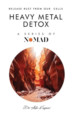 Heavy Metal Detox: Release Rust From Our Cells by Kapoor, Ash