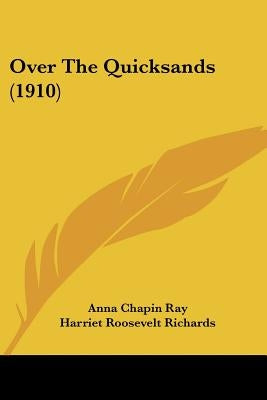 Over The Quicksands (1910) by Ray, Anna Chapin
