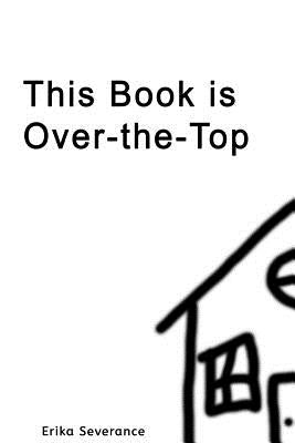 This Book Is Over-The-Top by Severance, Erika
