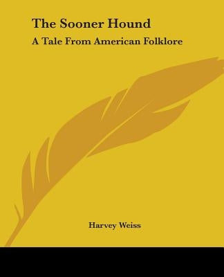The Sooner Hound: A Tale from American Folklore by Weiss, Harvey