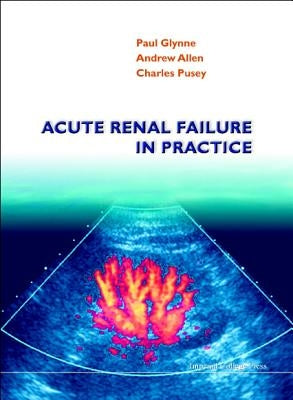 Acute Renal Failure in Practice by Allen, Andrew R.