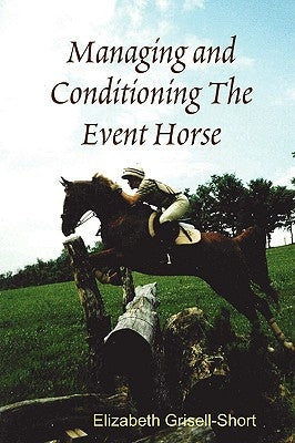 Managing and Conditioning The Event Horse by Grisell-Short, Elizabeth