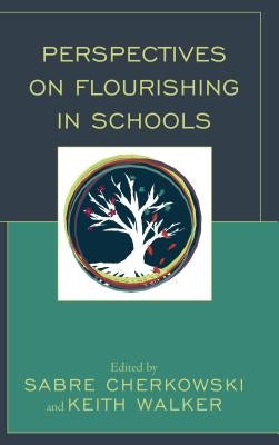 Perspectives on Flourishing in Schools by Cherkowski, Sabre