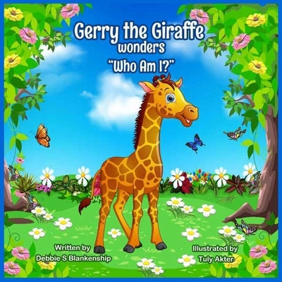 Gerry the Giraffe wonders "Who Am I?" by Blankenship, Debbie S.