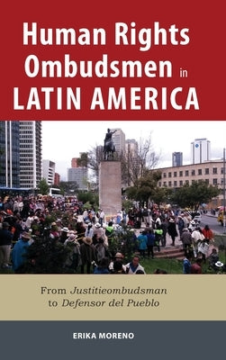 Human Rights Ombudsmen in Latin America: From Justitieombudsman to Defensor del Pueblo by Moreno, Erika