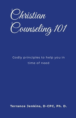 Christian Counseling 101: Godly principles to help you in time of need by Jenkins, D-Cpc Ph. D.