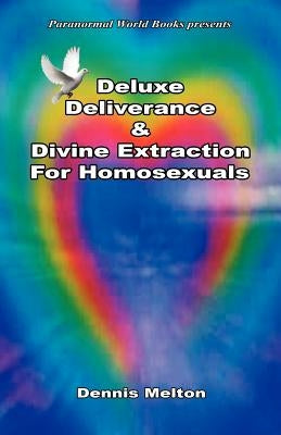 Deluxe Deliverance & Divine Extraction for Homosexuals by Melton, Dennis