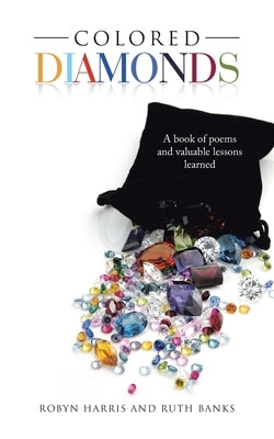 Colored Diamonds: A Book of Poems and Valuable Lessons Learned by Harris, Robyn