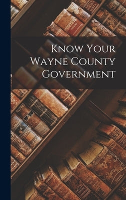 Know Your Wayne County Government by Anonymous