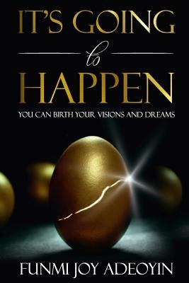 It's Going to Happen: You can birth your visions and dreams by Adeoyin, Funmi Joy