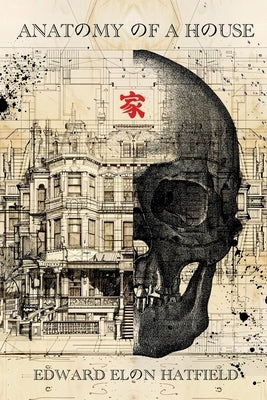 Anatomy of a House by Hatfield, Edward