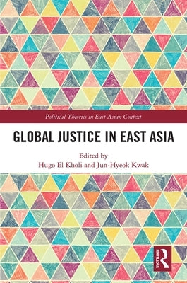 Global Justice in East Asia by El Kholi, Hugo