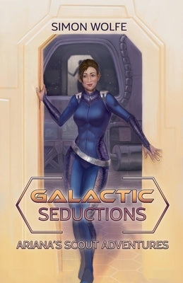 Galactic Seductions: Ariana's Scout Adventures by Wolfe, Simon