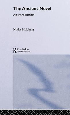 The Ancient Novel: An Introduction by Holzberg, Niklas
