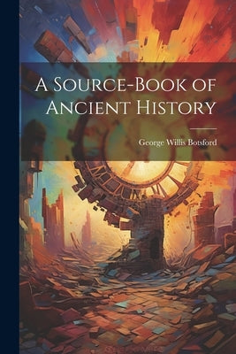 A Source-book of Ancient History by Botsford, George Willis
