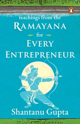 Teachings from the Ramayana for Every Entrepreneur by Gupta, Shantanu