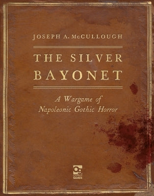 The Silver Bayonet: A Wargame of Napoleonic Gothic Horror by McCullough, Joseph A.