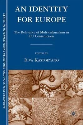 An Identity for Europe: The Relevance of Multiculturalism in EU Construction by Kastoryano, R.