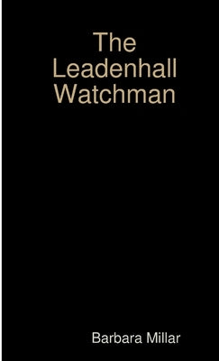 The Leadenhall Watchman by Millar, Barbara
