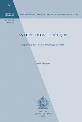 Anthropologie Poetique: Esquisses Pour Une Anthropologie Du Texte by Dubuisson, D.