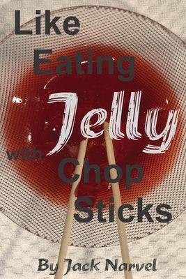Like Eating Jelly With Chop Sticks by Narvel, Jack