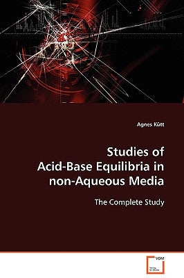 Studies of Acid-Base Equilibria in non-Aqueous Media by Kütt, Agnes