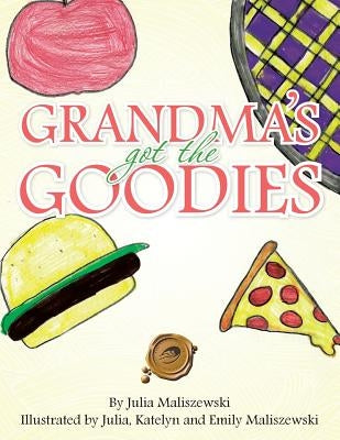 Grandmas Got the Goodies by Maliszewski, Julia