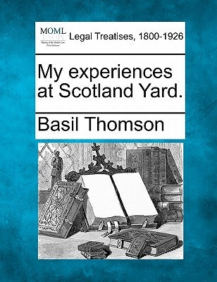My Experiences at Scotland Yard. by Thomson, Basil