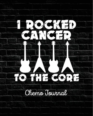 I Rocked Cancer To The Core: Chemo Journal Cancer Notebook Fighting Cancer by Michaels, Aimee