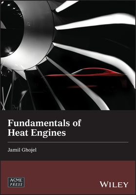 Fundamentals of Heat Engines: Reciprocating and Gas Turbine Internal Combustion Engines by Ghojel, Jamil