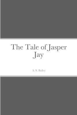 The Tale of Jasper Jay by Bailey, A. S.