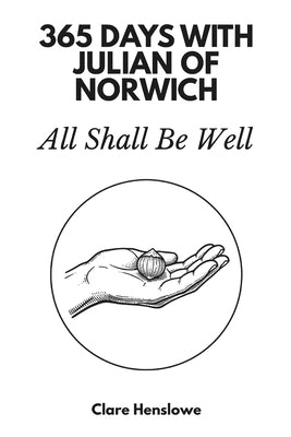 365 Days with Julian of Norwich: All Shall Be Well by Henslowe, Clare