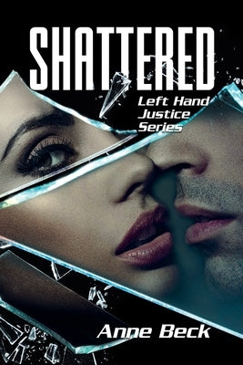 Shattered: Left Hand Justice Series by Anne Beck