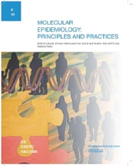 Molecular Epidemiology: Principles and Practices by International Agency for Research on Can
