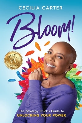Bloom!: The Strategy Chick's Guide to Unlocking Your Power by Carter, Cecilia