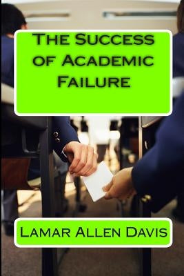 The Success of Academic Failure by Davis, Lamar Allen