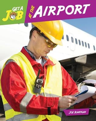 Get a Job at the Airport by Rhatigan, Joe