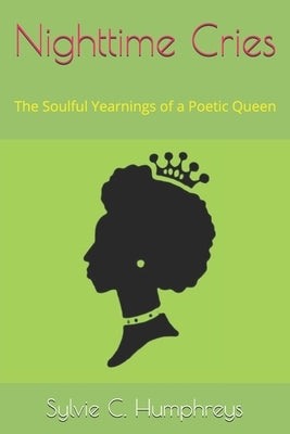 Nighttime Cries: The Soulful Yearnings of a Poetic Queen by Humphreys, Sylvie C.