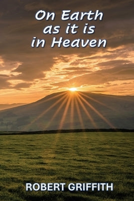 On Earth as It Is in Heaven by Griffith, Robert