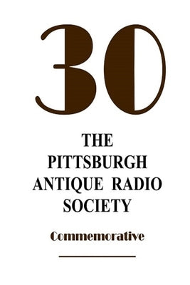 The Pittsburgh Antique Radio Society at 30 by Kraeuter, David