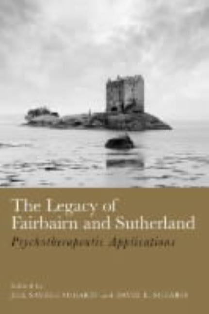The Legacy of Fairbairn and Sutherland: Psychotherapeutic Applications by Scharff, Jill Savege