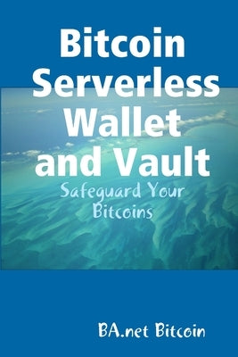 Bitcoin Serverless Wallet and Vault - BA.net by Bitcoin, Ba Net