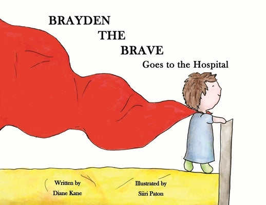 Brayden the Brave Goes to the Hospital by Kane, Diane