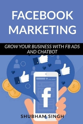 Facebook Marketing by Singh, Shubham