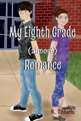 My Eighth Grade (almost) Romance by Tibbetts, K.